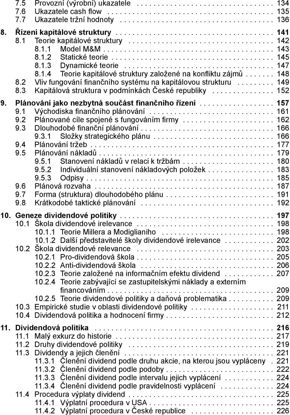 .. 149 8.3 Kapitálová struktura v podmínkách České republiky... 152 9. Plánování jako nezbytná součást finančního řízení... 157 9.1 Východiska finančního plánování... 161 9.