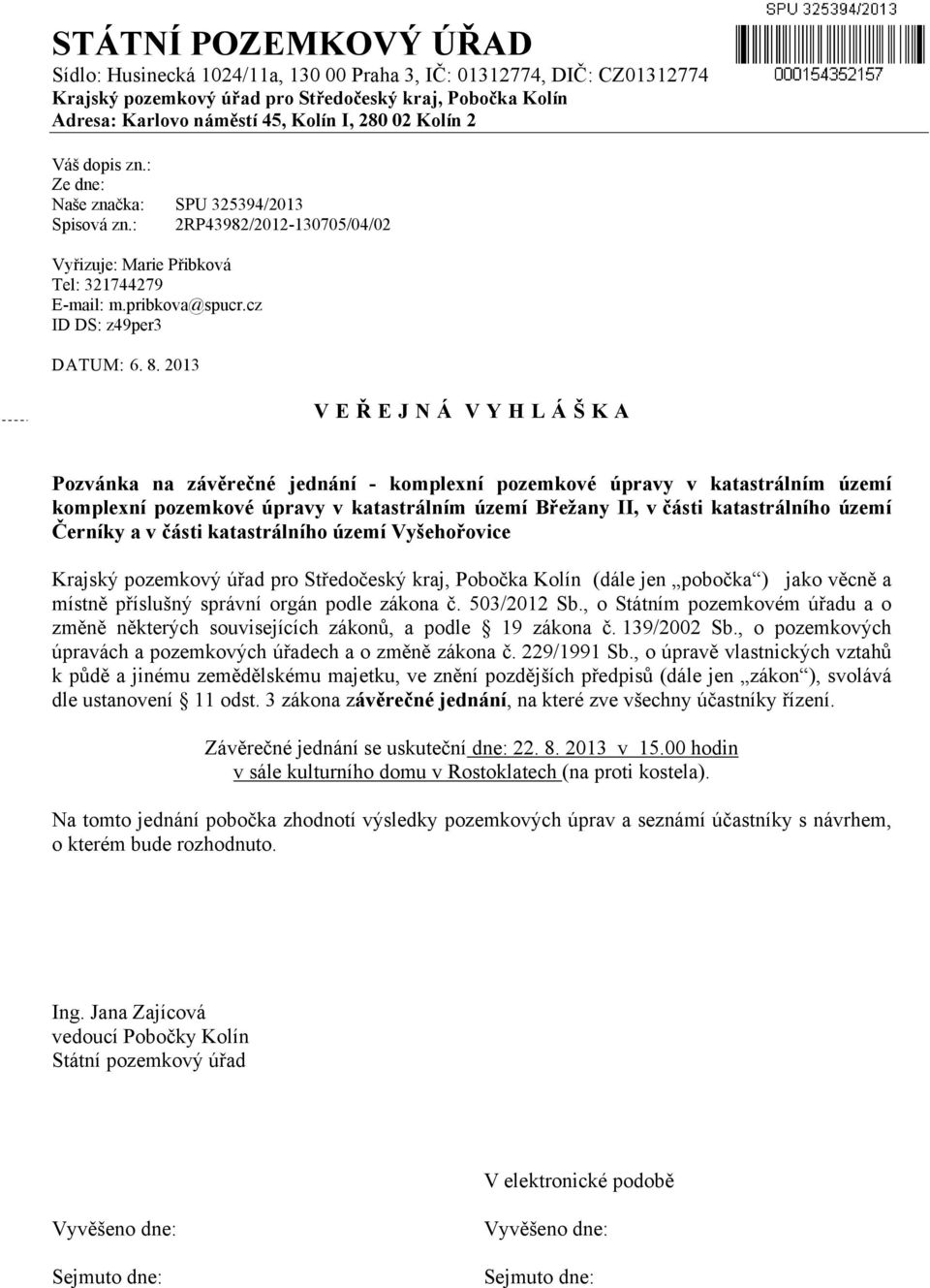 2013 V E Ř E J N Á V Y H L Á Š K A Pozvánka na závěrečné jednání - komplexní pozemkové úpravy v katastrálním území komplexní pozemkové úpravy v katastrálním území Břežany II, v části katastrálního