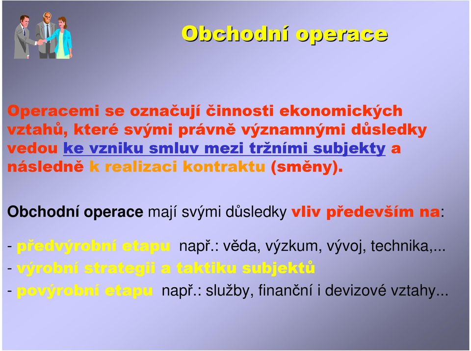 Obchodní operace mají svými důsledky vliv především na: - předvýrobní etapu např.