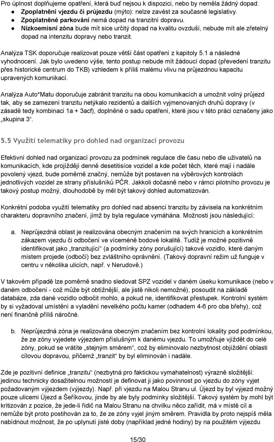 Analýza TSK doporučuje realizovat pouze větší část opatření z kapitoly 5.1 a následné vyhodnocení.