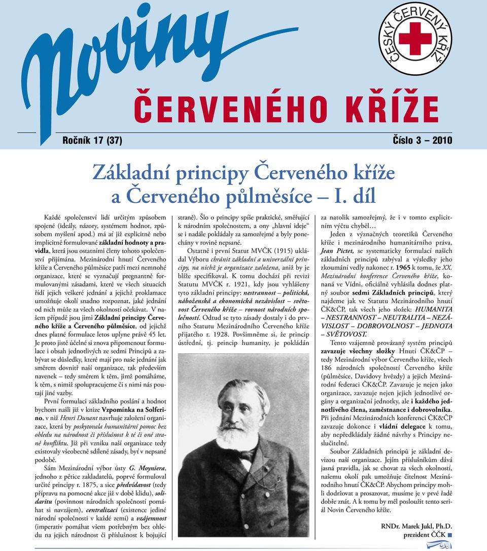 Mezinárodní hnutí Červeného kříže a Červeného půlměsíce patří mezi nemnohé organizace, které se vyznačují pregnantně formulovanými zásadami, které ve všech situacích řídí jejich veškeré jednání a