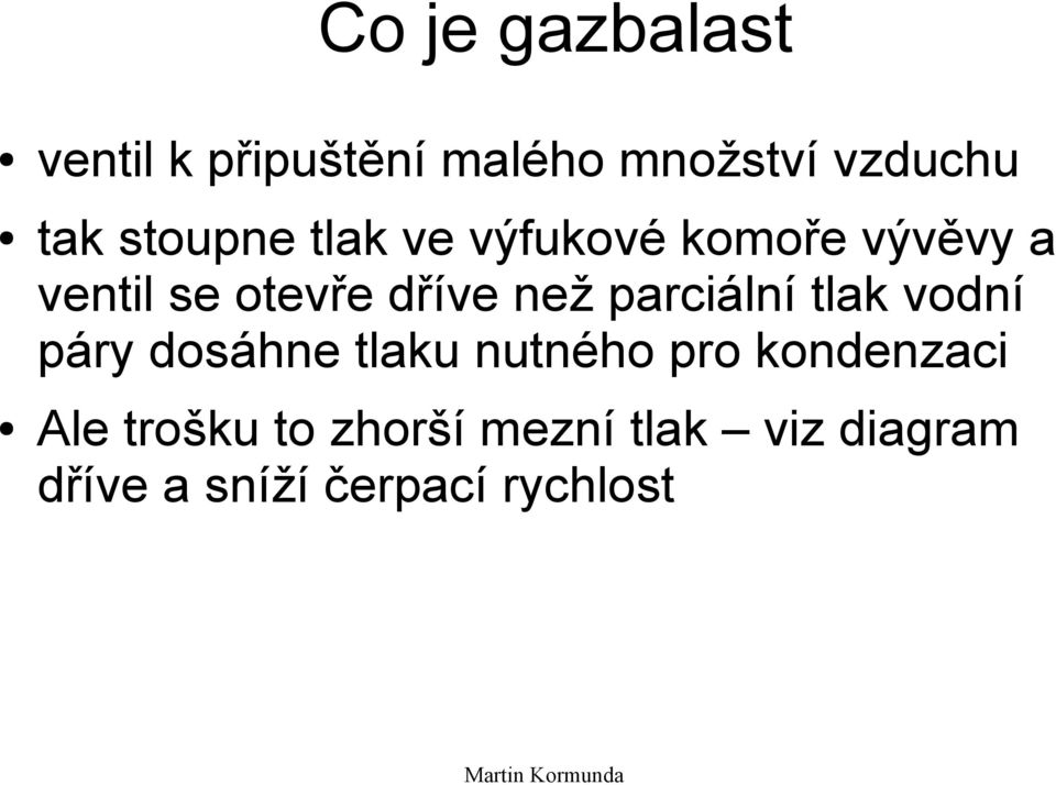 parciální tlak vodní páry dosáhne tlaku nutného pro kondenzaci Ale