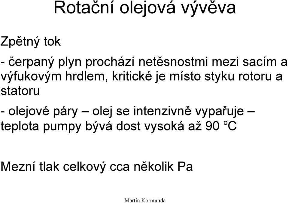 styku rotoru a statoru - olejové páry olej se intenzivně