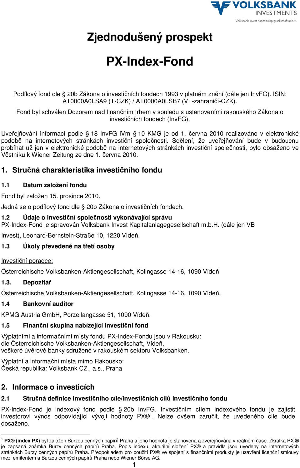 června 2010 realizováno v elektronické podobě na internetových stránkách investiční společnosti.