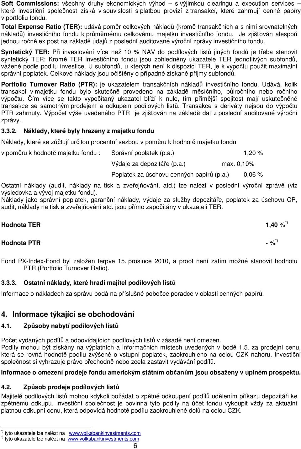 Je zjišťován alespoň jednou ročně ex post na základě údajů z poslední auditované výroční zprávy investičního fondu.