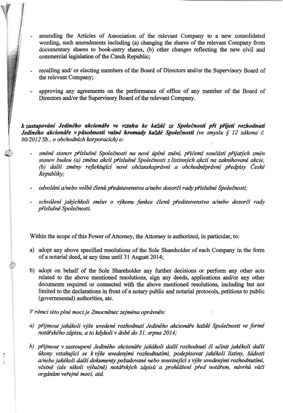 Board of the relevant Company; approving any agreements on the peďormance of office of any member of the Board of Directors and/or the Supervisory Board of the relevant Company.