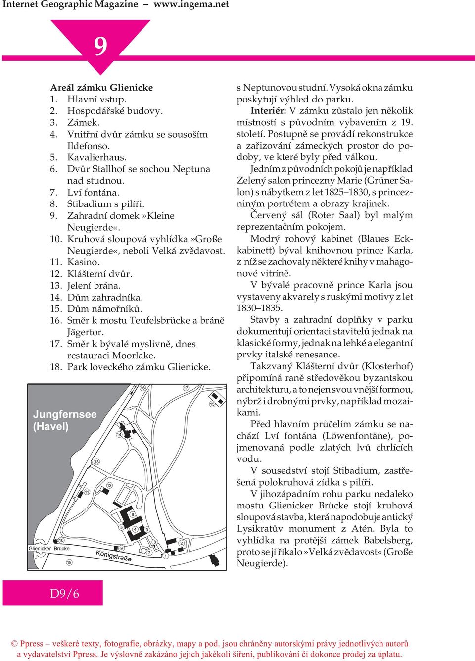 Dùm námoøníkù. 16. Smìr k mostu Teufelsbrücke a bránì Jägertor. 17. Smìr k bývalé myslivnì, dnes restauraci Moorlake. 18. Park loveckého zámku Glienicke. s Neptunovou studní.