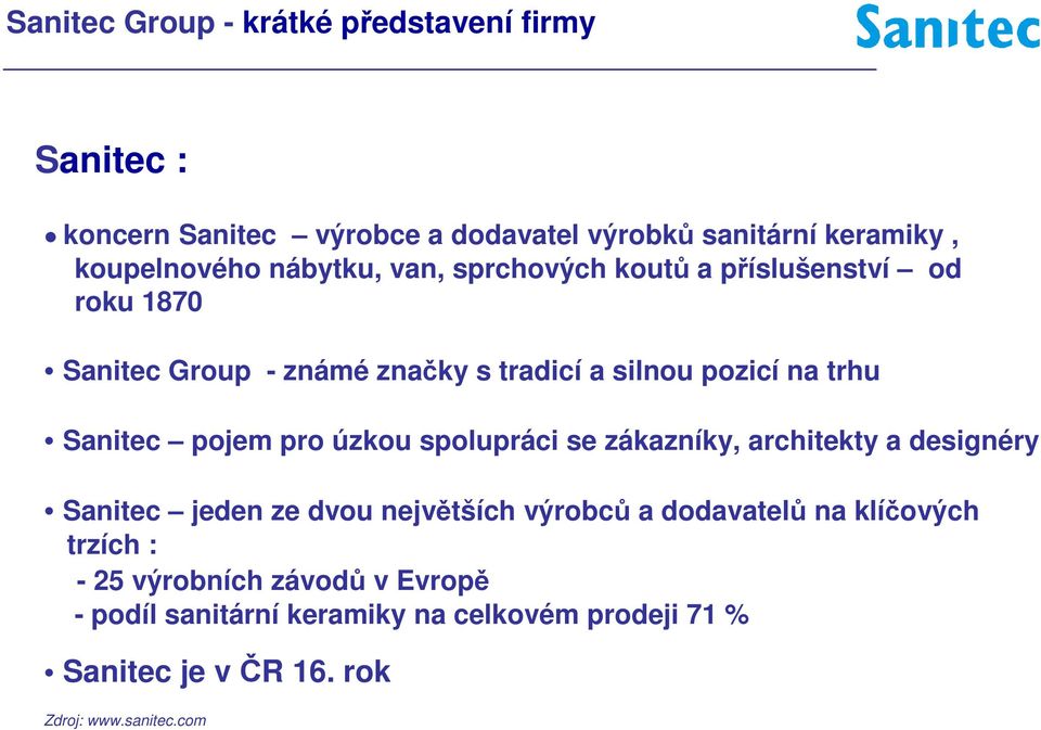 pojem pro úzkou spolupráci se zákazníky, architekty a designéry Sanitec jeden ze dvou největších výrobců a dodavatelů na klíčových