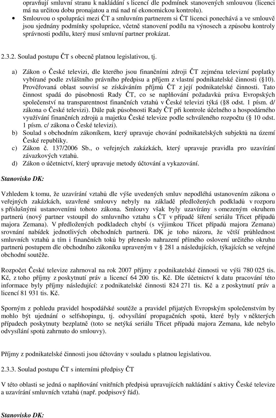 který musí smluvní partner prokázat. 2.3.2. Soulad postupu ČT s obecně platnou legislativou, tj.