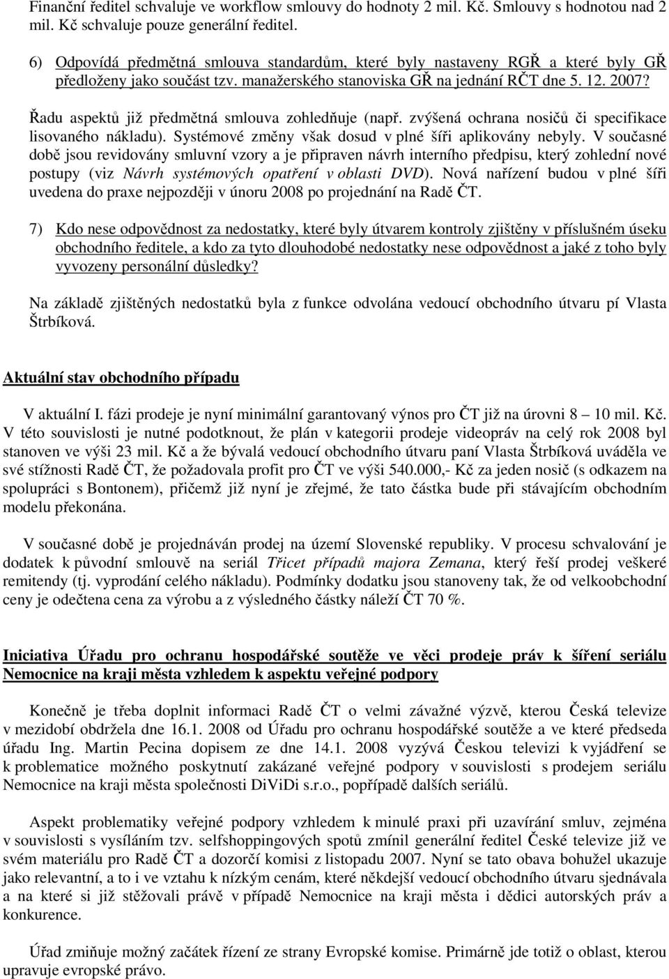 Řadu aspektů již předmětná smlouva zohledňuje (např. zvýšená ochrana nosičů či specifikace lisovaného nákladu). Systémové změny však dosud v plné šíři aplikovány nebyly.