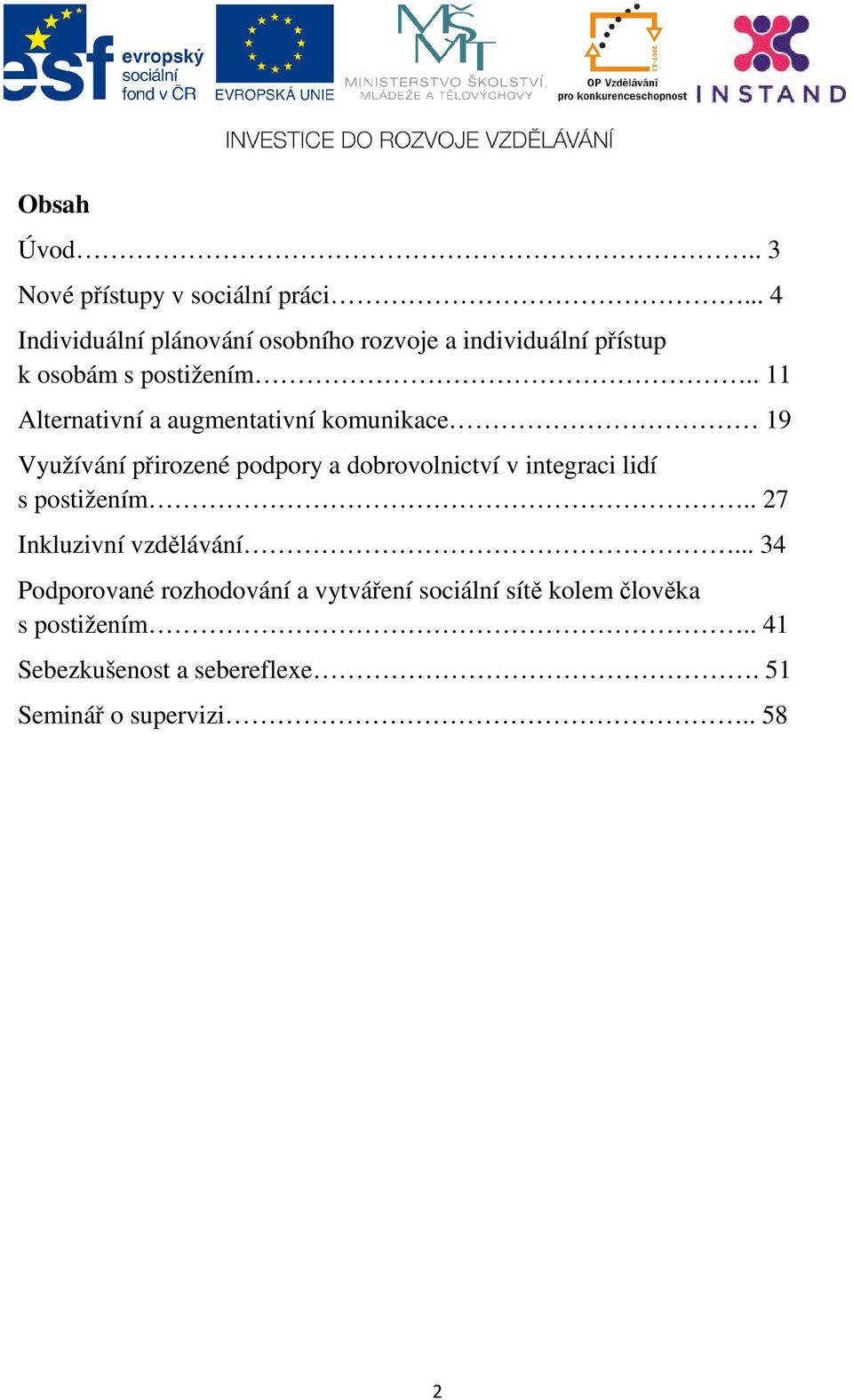 . 11 Alternativní a augmentativní komunikace 19 Využívání přirozené podpory a dobrovolnictví v integraci