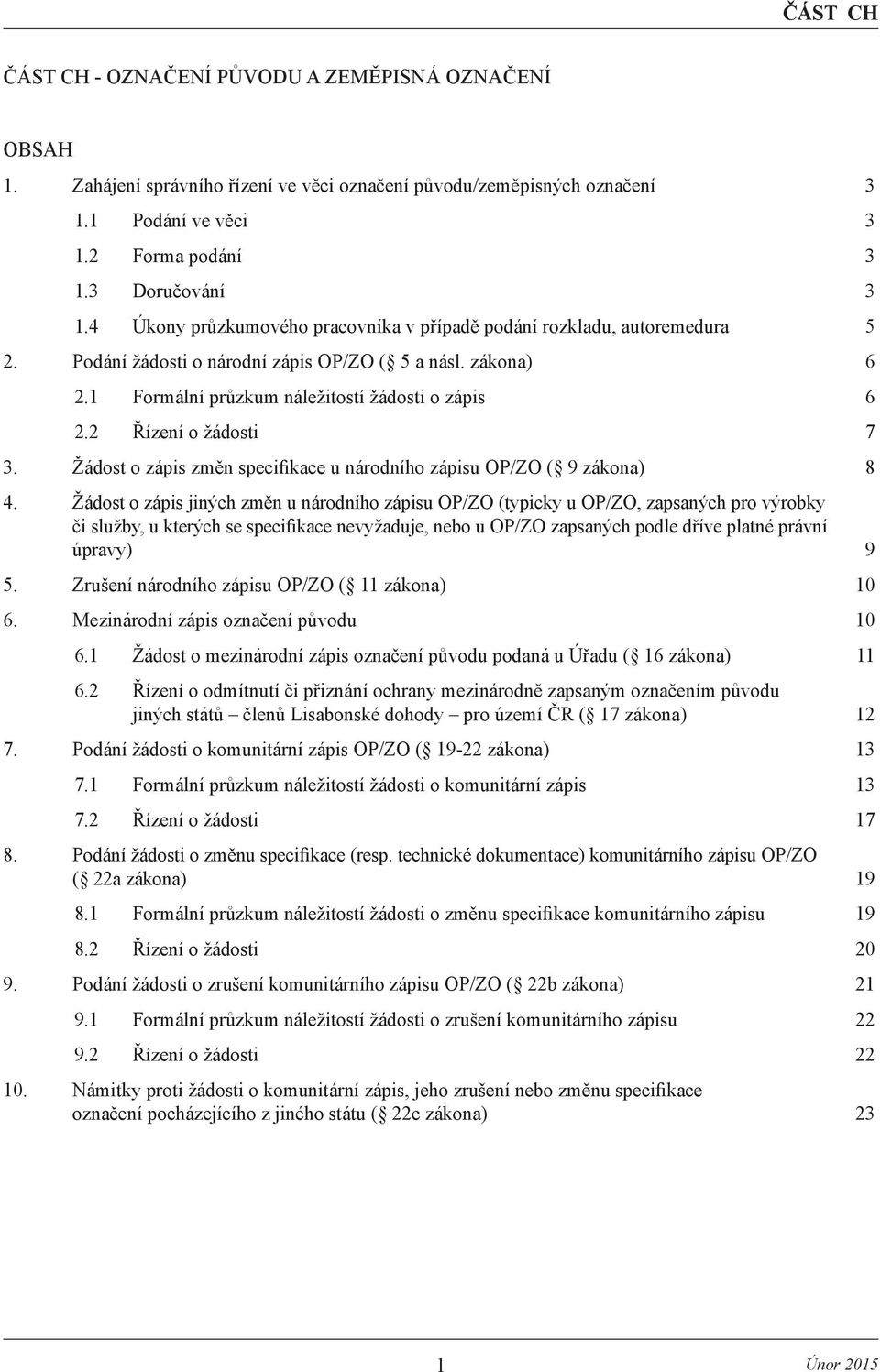 2 Řízení o žádosti 7 3. Žádost o zápis změn specifikace u národního zápisu OP/ZO ( 9 zákona) 8 4.