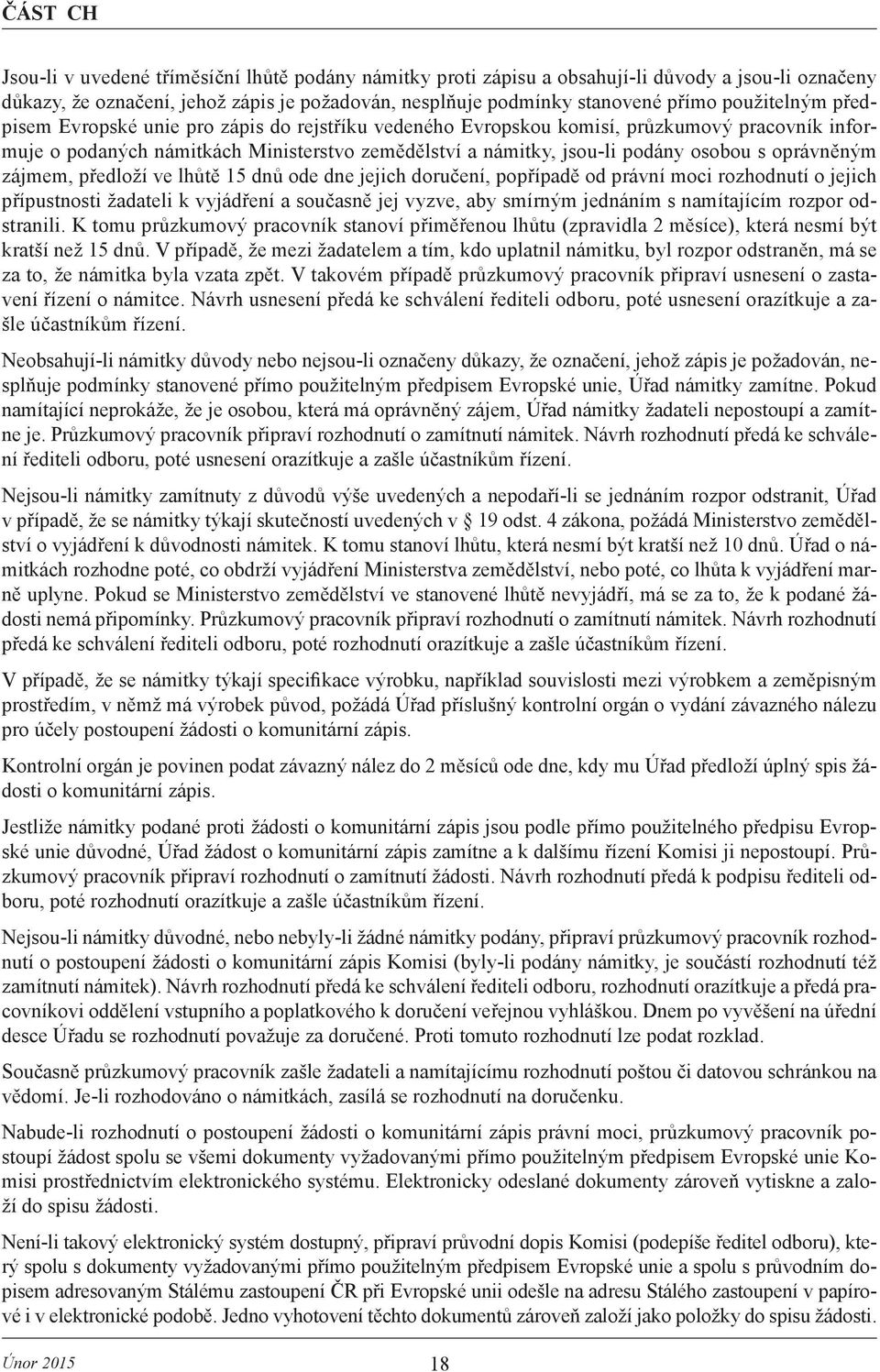 zájmem, předloží ve lhůtě 15 dnů ode dne jejich doručení, popřípadě od právní moci rozhodnutí o jejich přípustnosti žadateli k vyjádření a současně jej vyzve, aby smírným jednáním s namítajícím