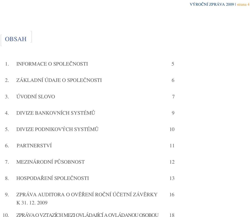 DIVIZE PODNIKOVÝCH SYSTÉM 10 6. PARTNERSTVÍ 11 7. MEZINÁRODNÍ P SOBNOST 12 8.