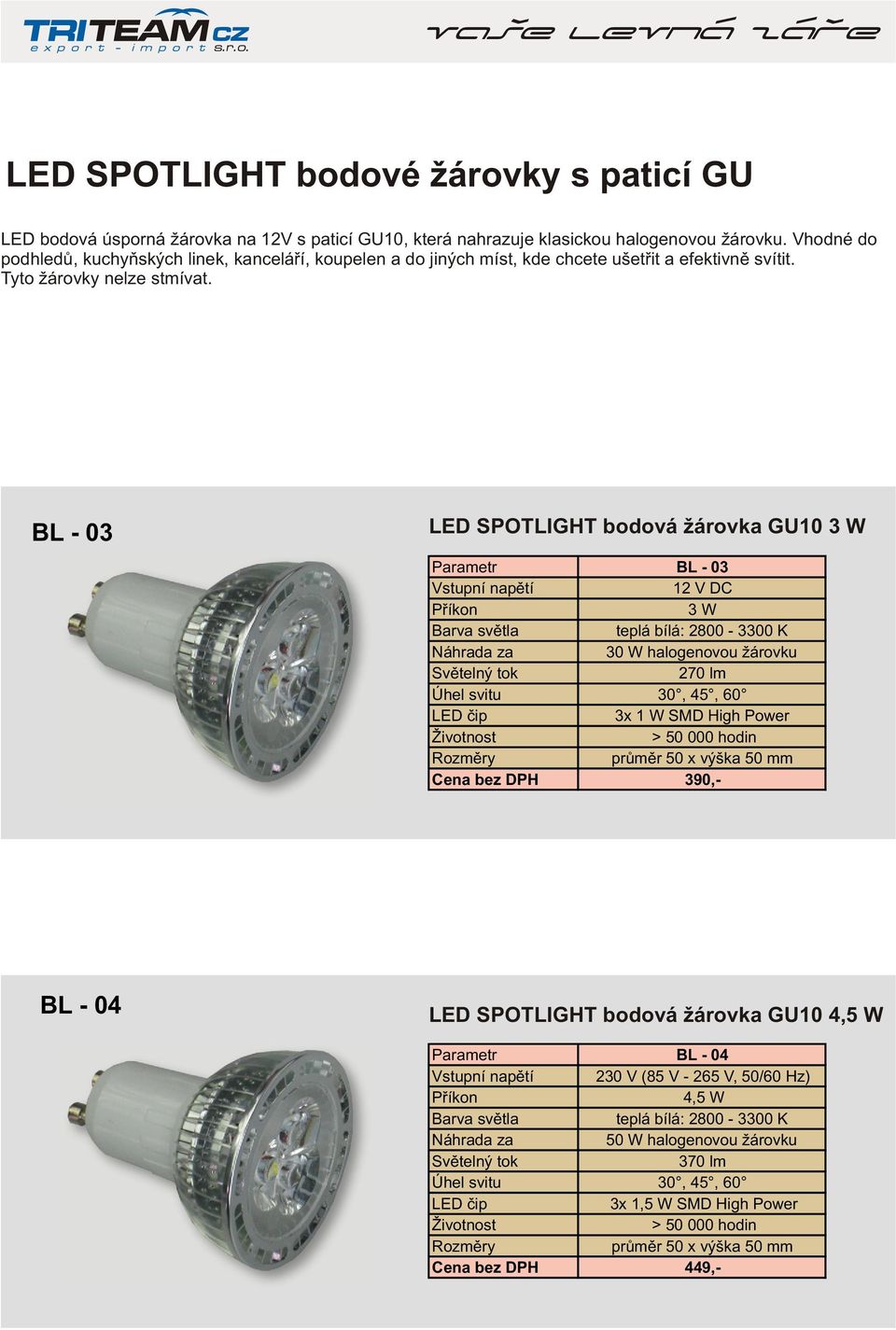 BL - 03 LED SPOTLIGHT bodová žárovka GU10 3 W BL - 04 LED SPOTLIGHT bodová žárovka GU10 4,5 W BL - 03 12 V DC 3 W 30 W halogenovou žárovku 270 lm 30,