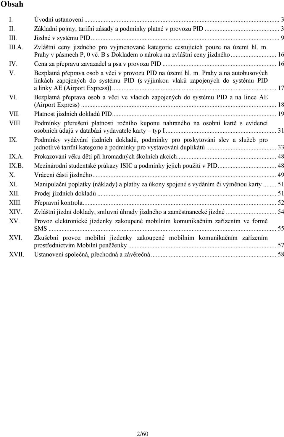 .. 16 V. Bezplatná přeprava osob a věcí v provozu PID na území hl. m.