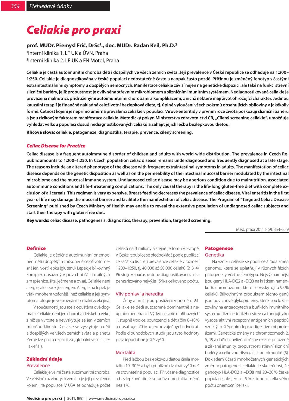 Celiakie je diagnostikována v české populaci nedostatečně často a naopak často pozdě. Příčinou je změněný fenotyp s častými extraintestinálními symptomy u dospělých nemocných.