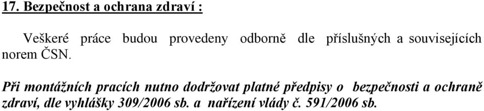 Při montážních pracích nutno dodržovat platné předpisy o