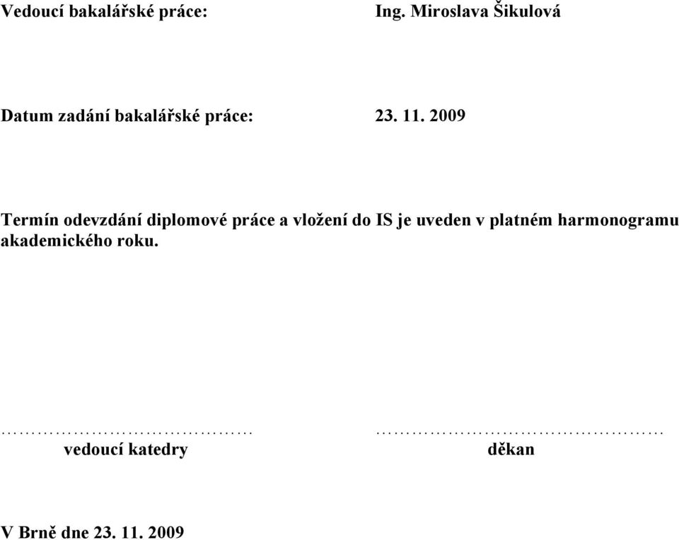 2009 Termín odevzdání diplomové práce a vložení do IS je