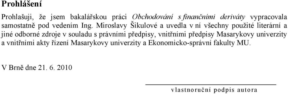 Miroslavy Šikulové a uvedla v ní všechny pouţité literární a jiné odborné zdroje v souladu s