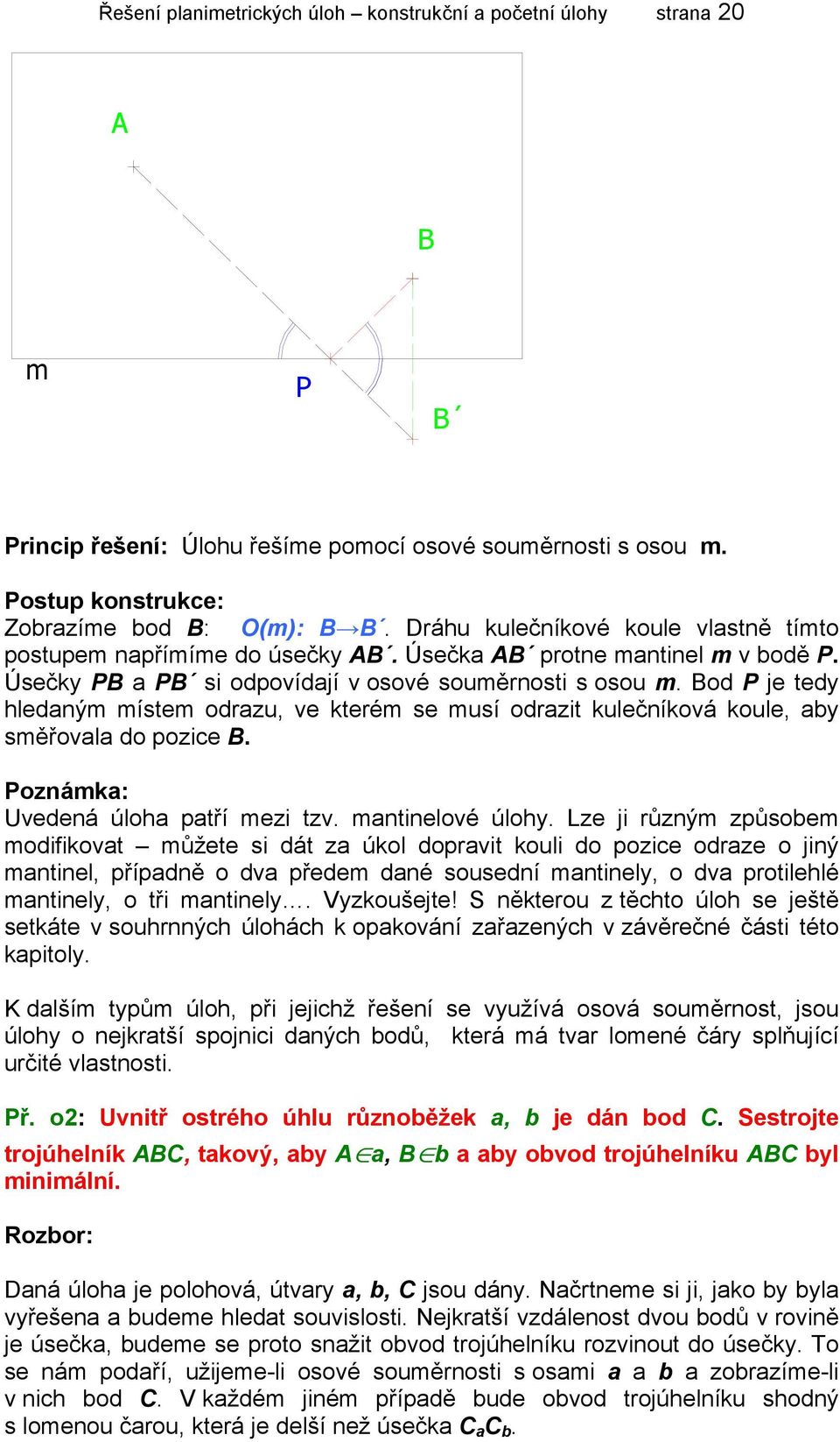 Bod P je tedy hledaným místem odrazu, ve kterém se musí odrazit kulečníková koule, aby směřovala do pozice B. Poznámka: Uvedená úloha patří mezi tzv. mantinelové úlohy.