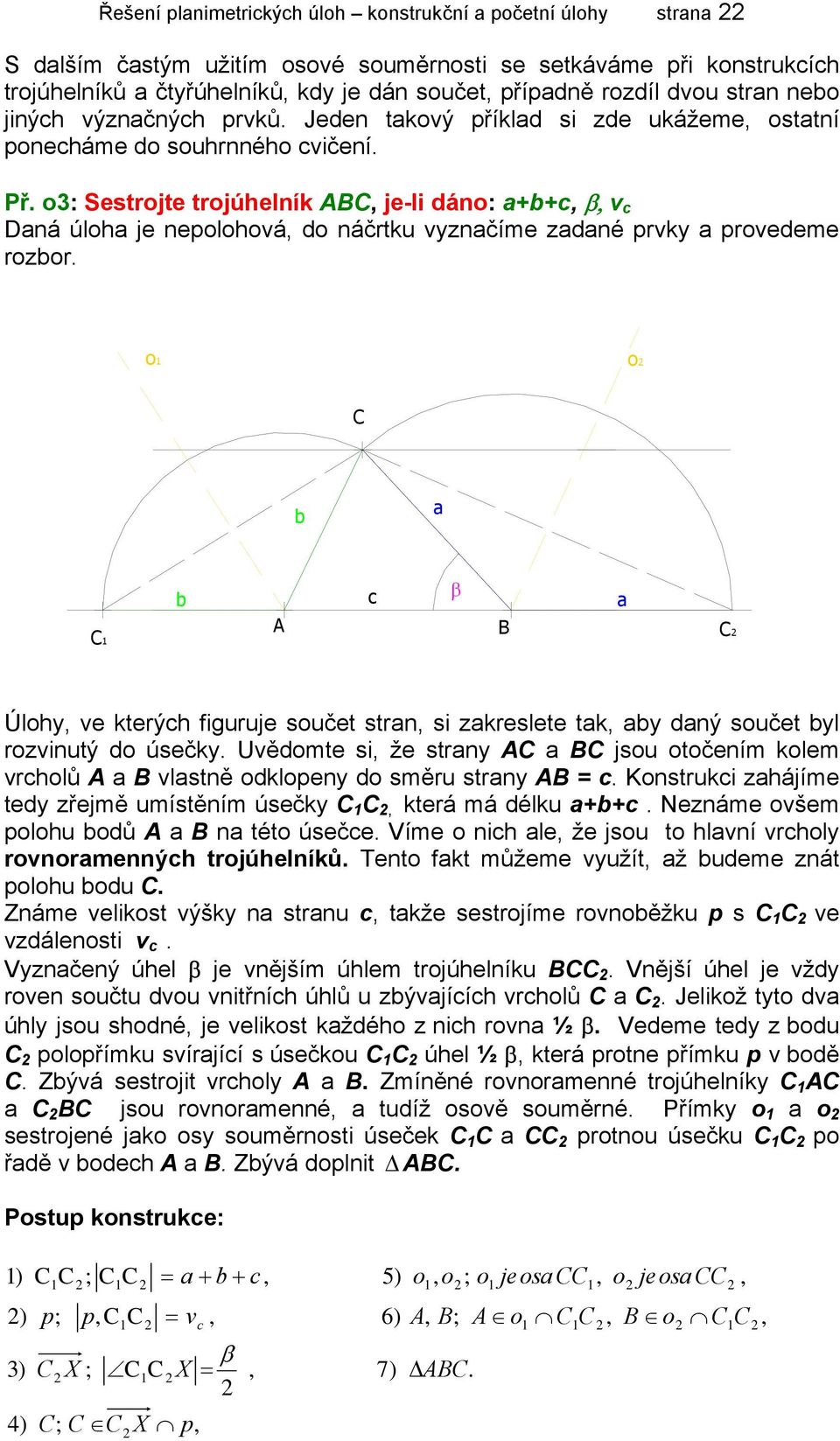 o3: Sestrojte trojúhelník BC, je-li dáno: a+b+c, β, v c Daná úloha je nepolohová, do náčrtku vyznačíme zadané prvky a provedeme rozbor.