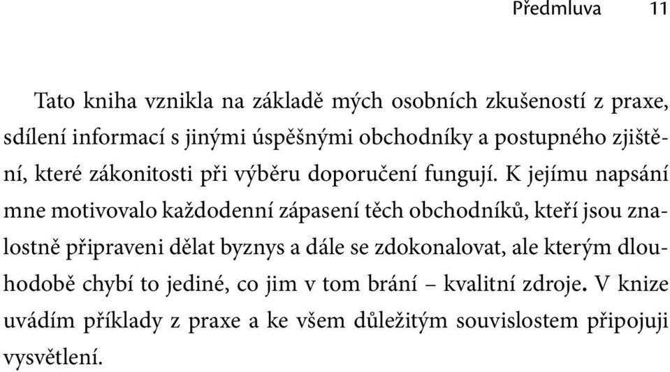 K jejímu napsání mne motivovalo každodenní zápasení těch obchodníků, kteří jsou znalostně připraveni dělat byznys a dále se