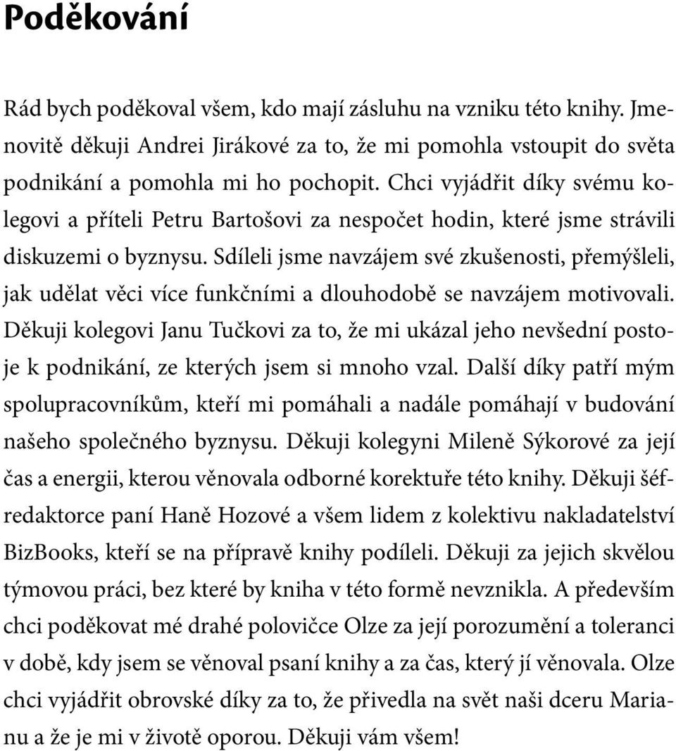 Sdíleli jsme navzájem své zkušenosti, přemýšleli, jak udělat věci více funkčními a dlouhodobě se navzájem motivovali.