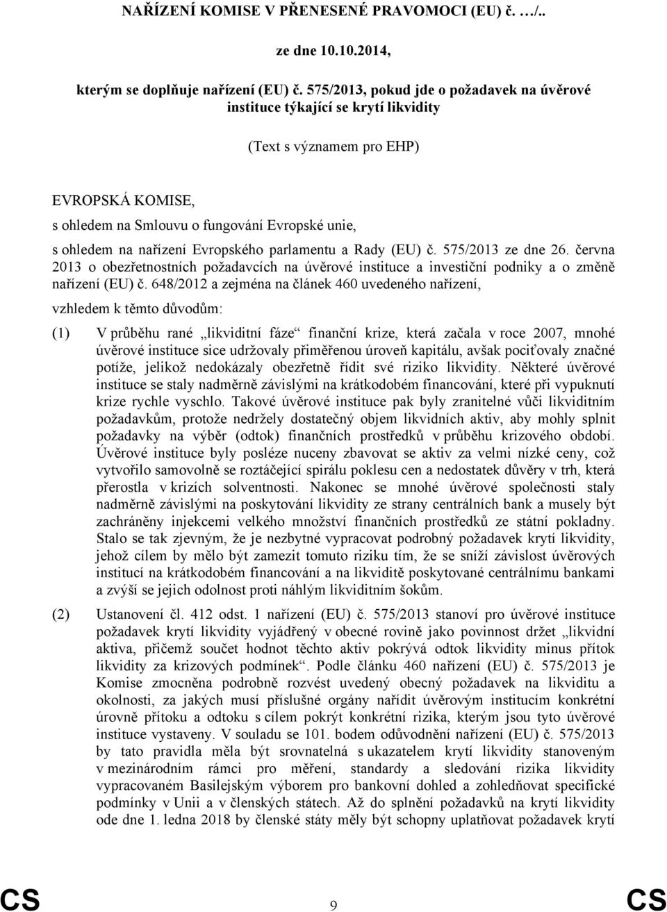 Evropského parlamentu a Rady (EU) č. 575/2013 ze dne 26. června 2013 o obezřetnostních požadavcích na úvěrové instituce a investiční podniky a o změně nařízení (EU) č.