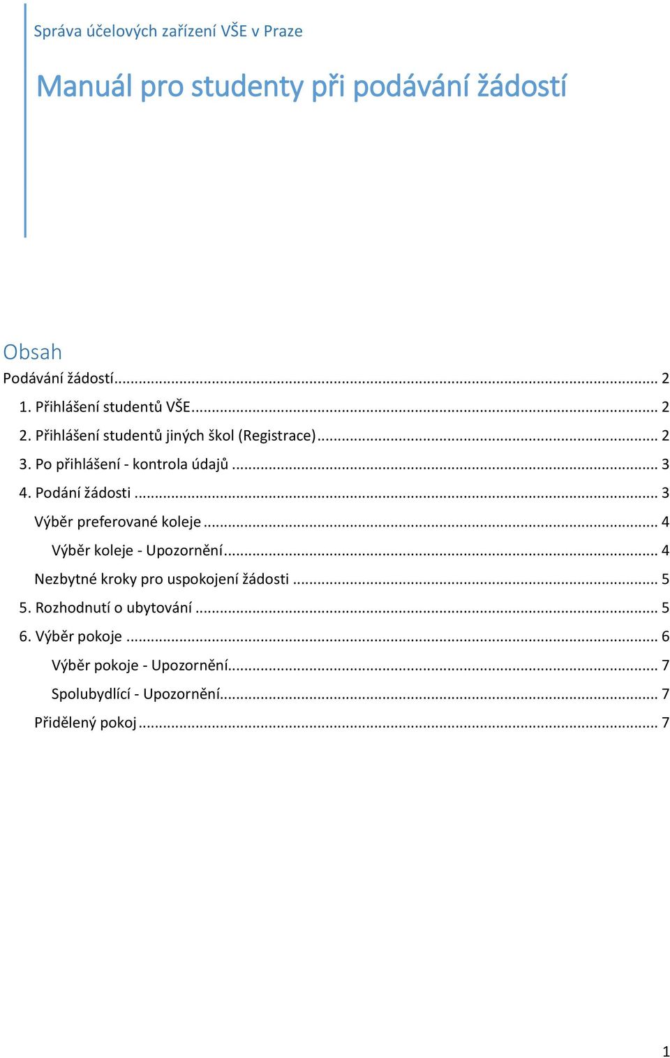 Podání žádosti... 3 Výběr preferované koleje... 4 Výběr koleje - Upozornění... 4 Nezbytné kroky pro uspokojení žádosti... 5 5.
