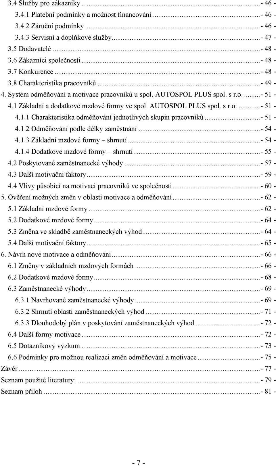 1 Základní a dodatkové mzdové formy ve spol. AUTOSPOL PLUS spol. s r.o....- 51-4.1.1 Charakteristika odměňování jednotlivých skupin pracovníků...- 51-4.1.2 Odměňování podle délky zaměstnání...- 54-4.