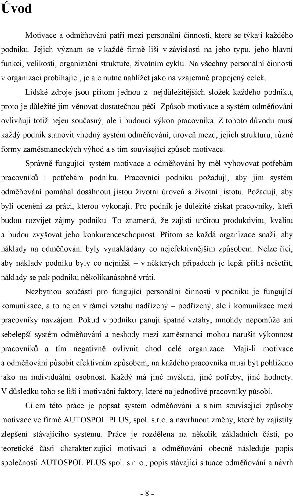 Na všechny personální činnosti v organizaci probíhající, je ale nutné nahlíţet jako na vzájemně propojený celek.