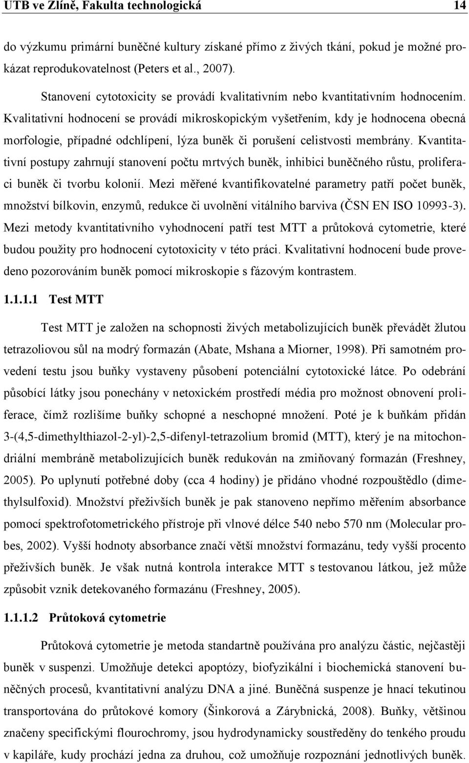 Kvalitativní hodnocení se provádí mikroskopickým vyšetřením, kdy je hodnocena obecná morfologie, případné odchlípení, lýza buněk či porušení celistvosti membrány.