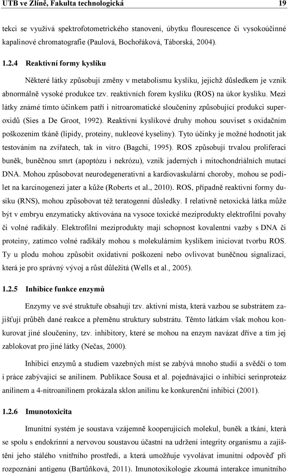 Mezi látky známé tímto účinkem patří i nitroaromatické sloučeniny způsobující produkci superoxidů (Sies a De Groot, 1992).