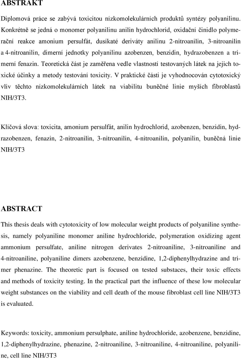jednotky polyanilinu azobenzen, benzidin, hydrazobenzen a trimerní fenazin. Teoretická část je zaměřena vedle vlastností testovaných látek na jejich toxické účinky a metody testování toxicity.