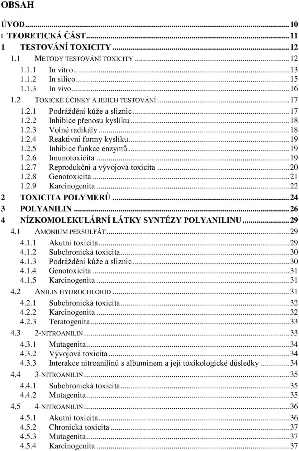 .. 19 1.2.6 Imunotoxicita... 19 1.2.7 Reprodukční a vývojová toxicita... 20 1.2.8 Genotoxicita... 21 1.2.9 Karcinogenita... 22 2 TOXICITA POLYMERŮ... 24 3 POLYANILIN.