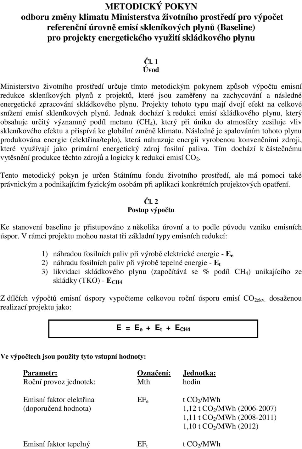 zpracování skládkového plynu. Projekty tohoto typu mají dvojí efekt na celkové snížení emisí skleníkových plynů.