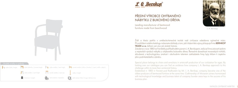 Při prohlížení našeho katalogu naleznete doklady o tom, jak k řešení této výzvy přistupuje fi rma BERNKOP TRADE s.r.o. během své více jak stoleté historie.