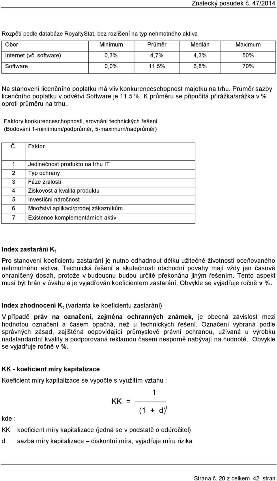 K průměru se připočítá přirážka/srážka v % oproti průměru na trhu.. Faktory konkurenceschopnosti, srovnání technických řešení (Bodování 1-miniímum/podprůměr, 5-maximum/nadprůměr) Č.