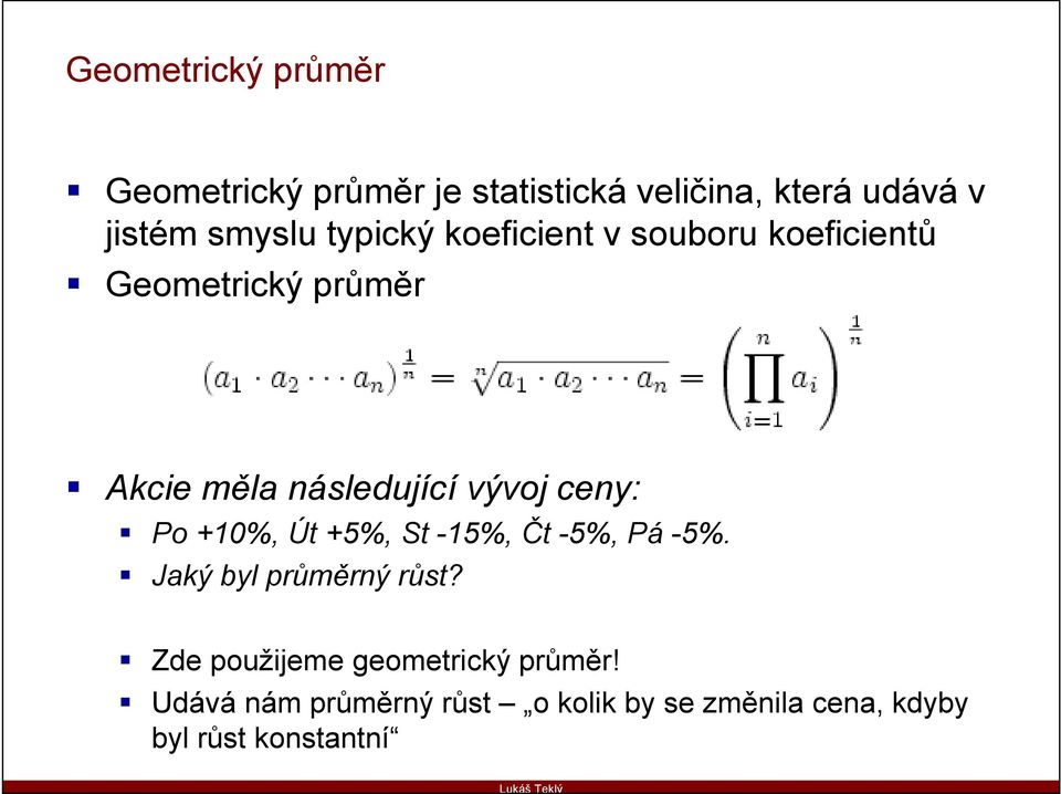 ceny: Po +10%, Út +5%, St -15%, Čt -5%, Pá -5%. Jaký byl průměrný růst?