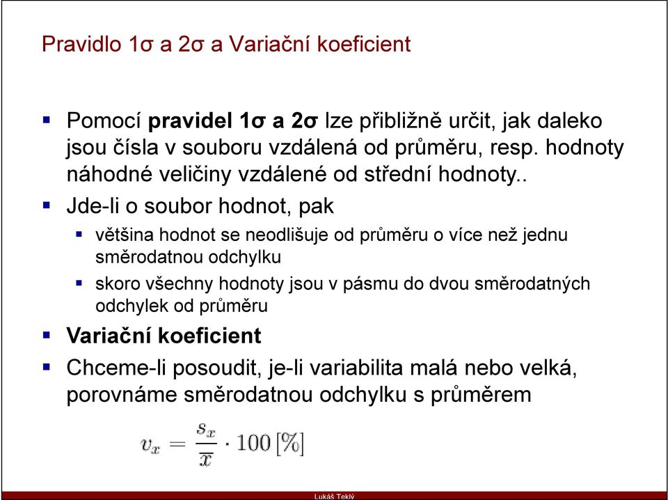 . Jde-li o soubor hodnot, pak většina hodnot se neodlišuje od průměru o více než jednu směrodatnou odchylku skoro všechny