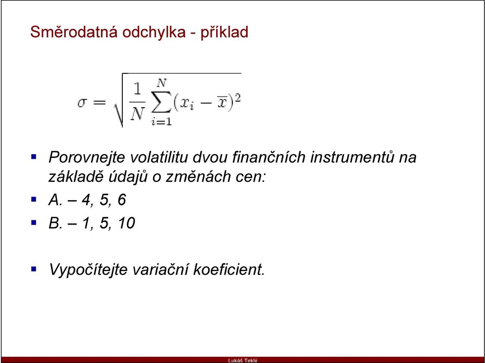 základě údajů o změnách cen: A. 4, 5, 6 B.