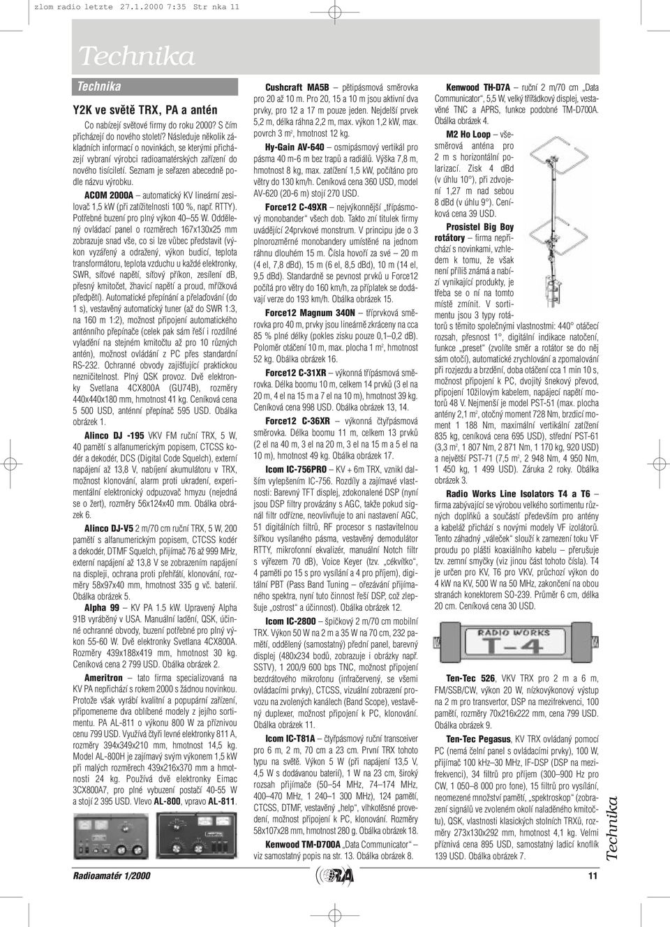 ACOM 2000A automatick KV lineární zesilovaã 1,5 kw (pfii zatíïitelnosti 100 %, napfi. RTTY). Potfiebné buzení pro pln v kon 40 55 W.