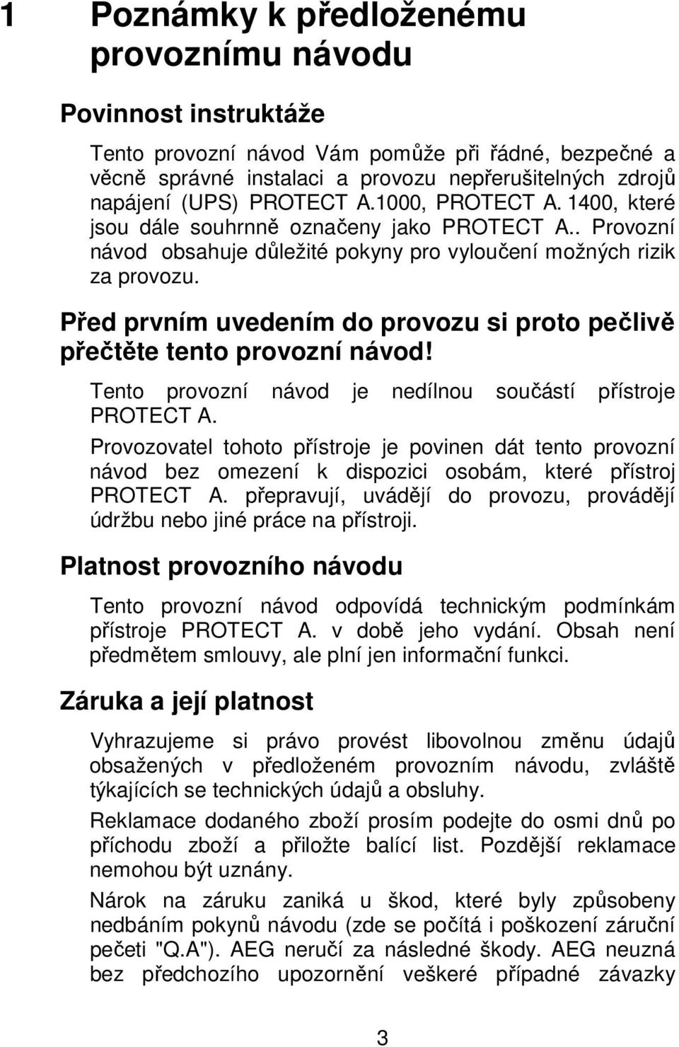 Před prvním uvedením do provozu si proto pečlivě přečtěte tento provozní návod! Tento provozní návod je nedílnou součástí přístroje PROTECT A.