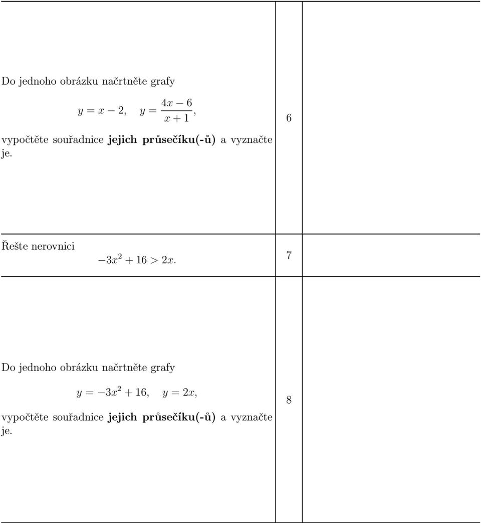 Řešte nerovnici 3x 2 +6 >2x.