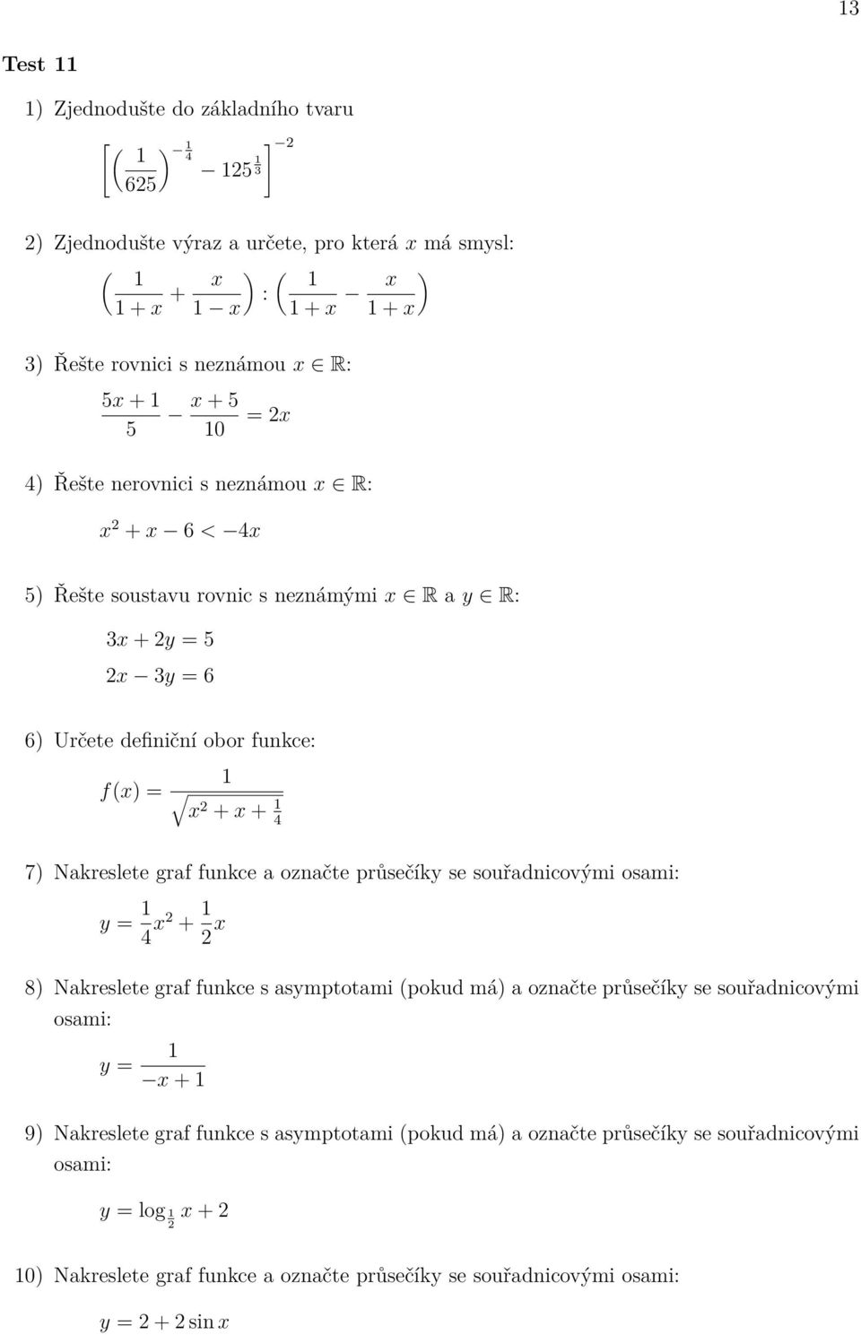 f(x) = x + x + 7) Nakreslete graf funkce a označte průsečíky se souřadnicovými y = x + x y