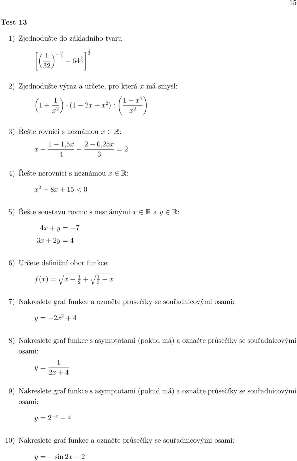 y = f(x) = x + x 7) Nakreslete graf funkce a označte průsečíky se souřadnicovými y = x +