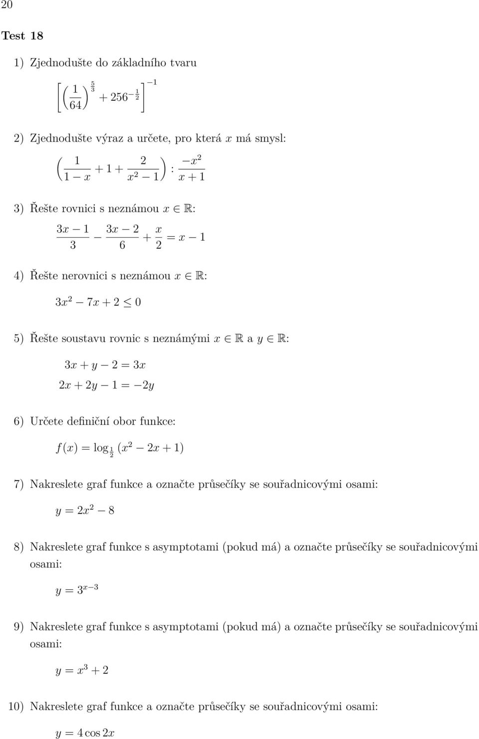 f(x) = log (x x + ) 7) Nakreslete graf funkce a označte průsečíky se souřadnicovými y =