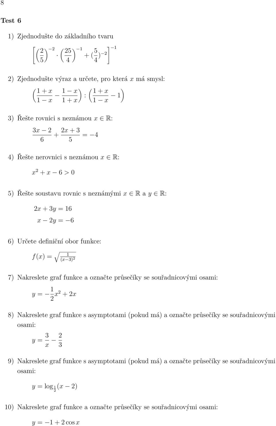 = 6 f(x) = (x ) 7) Nakreslete graf funkce a označte průsečíky se souřadnicovými y = x + x y