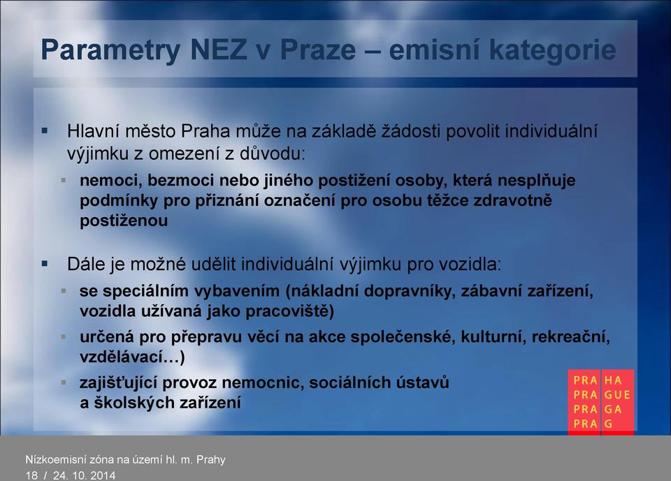 individuální výjimku pro vozidla: se speciálním vybavením (nákladní dopravníky, zábavní zařízení, vozidla užívaná jako pracoviště) určená pro